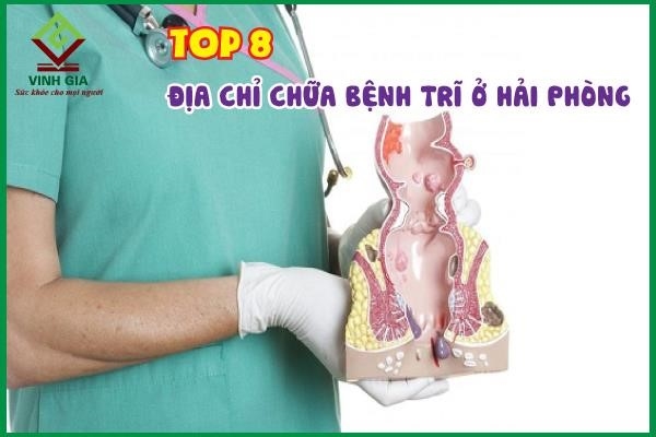 Top 8 địa chỉ chữa bệnh trĩ ở Hải Phòng uy tín, chất lượng